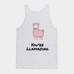 You're llamazing - funny alpaca / llama quote for amazing friends and loved ones Tank Top